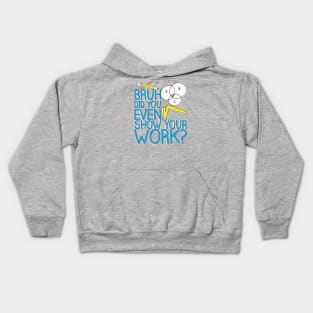 Did you even show your work bro? Kids Hoodie